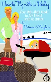 How to Fly with a Baby: Your Mile-High Guide to Air Travel with an Infant