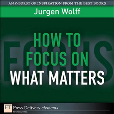 How to Focus on What Matters - Jurgen Wolff