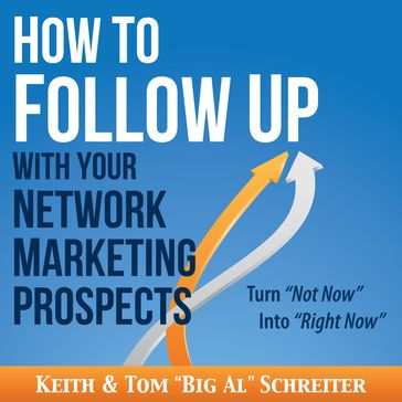 How to Follow Up With Your Network Marketing Prospects - Keith Schreiter - Tom 