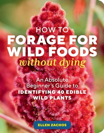 How to Forage for Wild Foods without Dying - Ellen Zachos