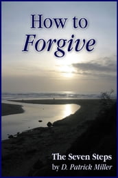 How to Forgive: The Seven Steps