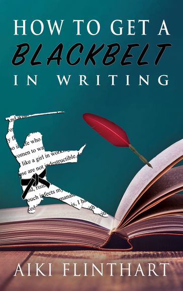 How to Get a Blackbelt in Writing - Aiki Flinthart