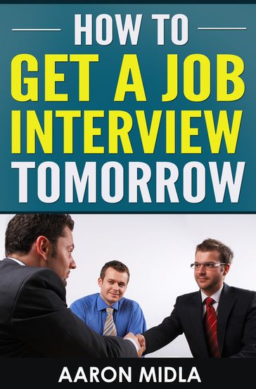 How to Get a Job Interview Tomorrow - Aaron Midla