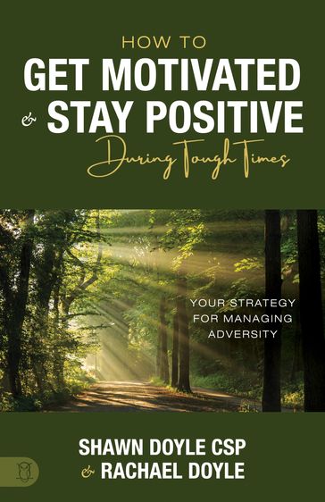 How to Get Motivated and Stay Positive During Tough Times - Shawn Doyle CSP - Rachael Doyle