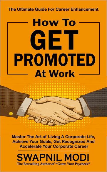 How to Get Promoted at Work - Swapnil Modi