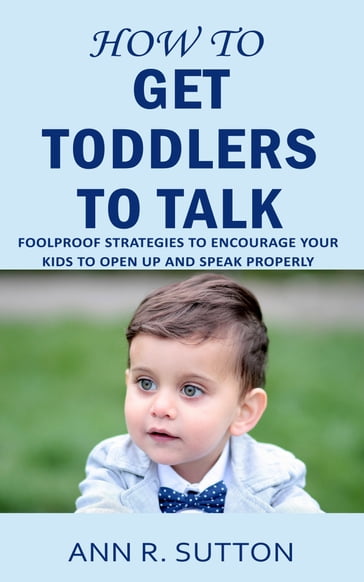 How to Get Toddlers to Talk - Ann R. Sutton