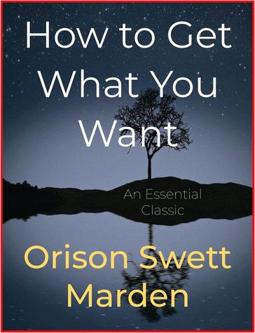How to Get What You Want - Orison Swett Marden