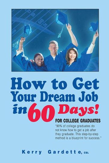 How to Get Your Dream Job in 60 Days - Kerry Gardette