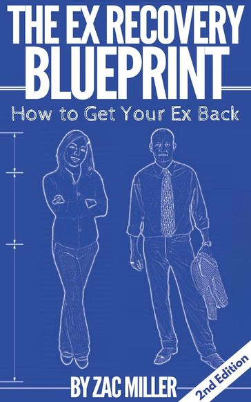 How to Get Your Ex Back: The Ex Recovery Blueprint - Zac Miller