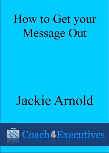 How to Get Your Message Out - Jackie Arnold