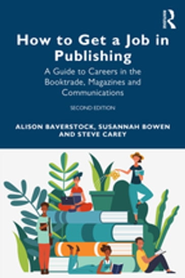 How to Get a Job in Publishing - Alison Baverstock - Susannah Bowen - Steve Carey