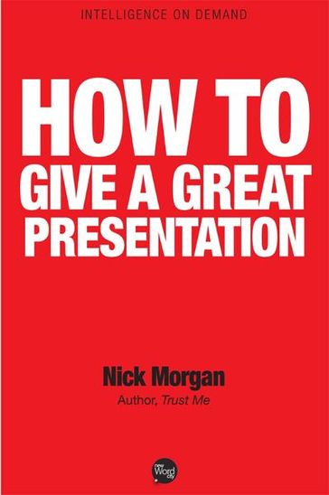How to Give a Great Presentation - Nick Morgan
