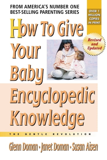 How to Give Your Baby Encyclopedic Knowledge - Glenn Doman - Janet Doman - Ms. Susan Aisen