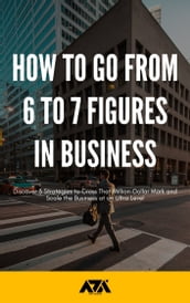 How to Go From 6 to 7 Figures in Business