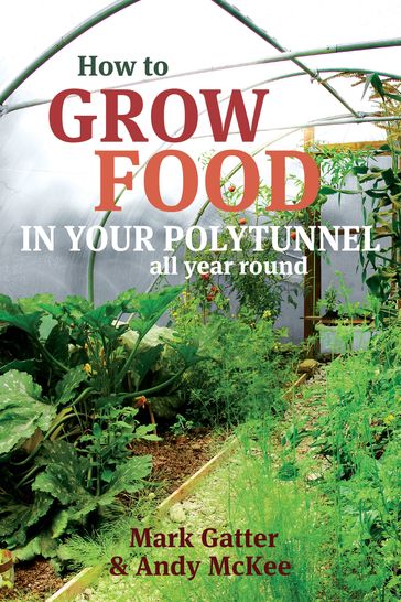 How to Grow Food in Your Polytunnel - Mark Gatter - Andy McKee