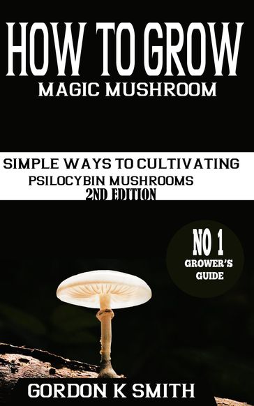 How to Grow Magic Mushrooms - Gordon K Smith