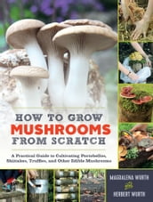 How to Grow Mushrooms from Scratch