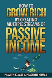 How to Grow Rich by Creating Multiple Streams of Passive Income