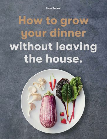 How to Grow Your Dinner - Claire Ratinon