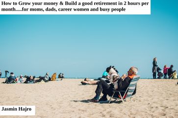 How to Grow your money & Build a good retirement in 2 hours per month - Jasmin Hajro