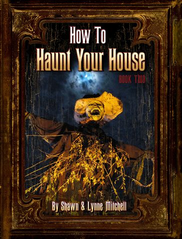 How to Haunt Your House, Book Two - Lynne Mitchell - Shawn Mitchell