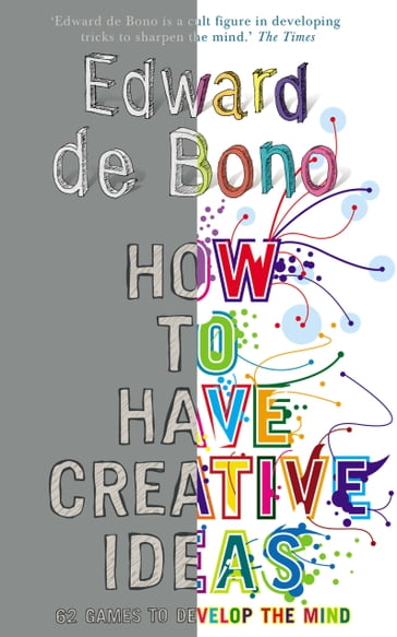 How to Have Creative Ideas - Edward De Bono