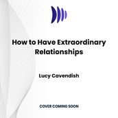 How to Have Extraordinary Relationships