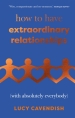 How to Have Extraordinary Relationships