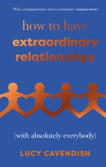 How to Have Extraordinary Relationships - Lucy Cavendish