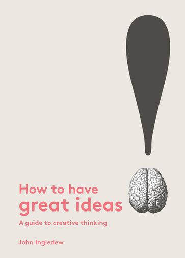 How to Have Great Ideas - John Ingledew