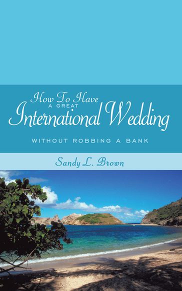 How to Have a Great International Wedding - Sandy L. Brown