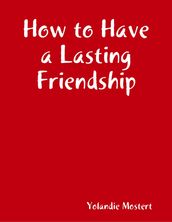 How to Have a Lasting Friendship