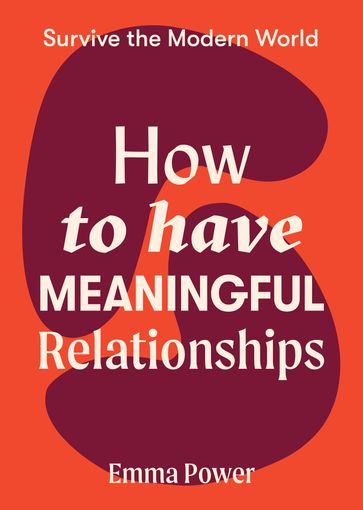 How to Have Meaningful Relationships - Emma Power