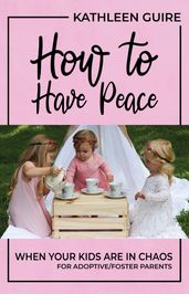 How to Have Peace When Your Kids are in Chaos
