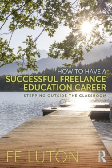 How to Have a Successful Freelance Education Career - Fe Luton