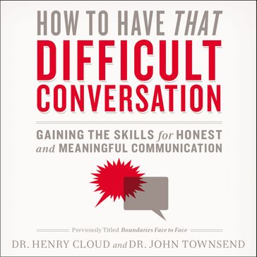 How to Have That Difficult Conversation - Henry Cloud - John Townsend