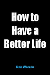 How to Have a Better Life