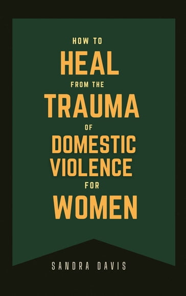 How to Heal From The Trauma of Domestic Violence For women - Sandra Davis