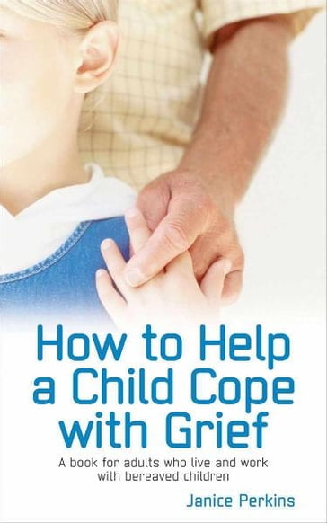 How to Help a child cope with Grief - Janice Perkins