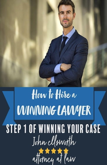 How to Hire a Winning Lawyer - John Ellsworth