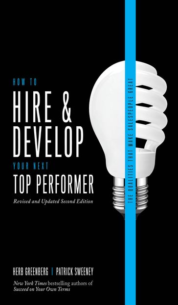 How to Hire and Develop Your Next Top Performer, 2nd edition: The Qualities That Make Salespeople Great - Herb Greenberg - Patrick Sweeney