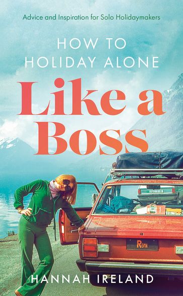 How to Holiday Alone Like a Boss - Hannah Ireland