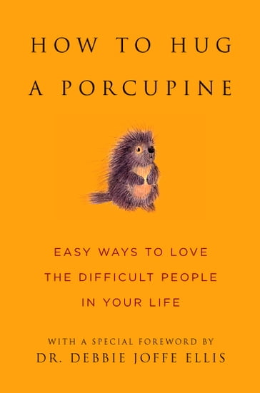 How to Hug a Porcupine - Dr. Debbie Joffe Ellis