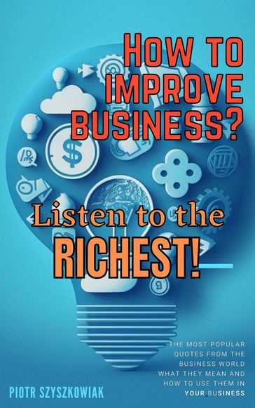 How to Improve Business? Listen to the Richest! - Piotr Szyszkowiak