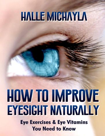 How to Improve Eyesight Naturally: Eye Exercises and Eye Vitamins You Need to Know - Halle Michayla