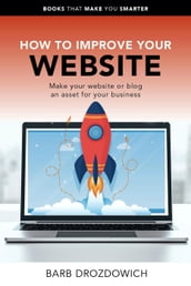 How to Improve Your Website  Make Your Website or Blog an Asset for Your Business