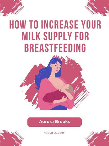How to Increase Your Milk Supply for Breastfeeding - Aurora Brooks