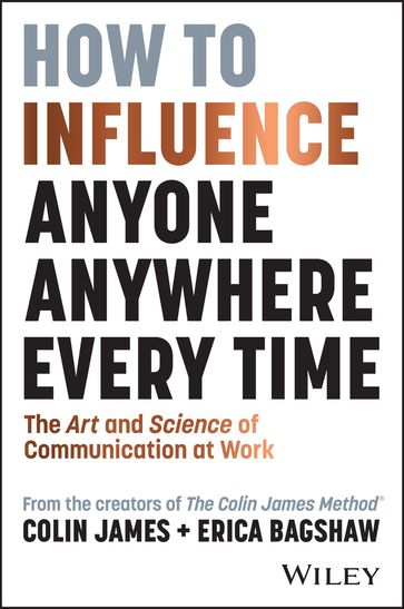 How to Influence Anyone, Anywhere, Every Time - COLIN JAMES - Erica Bagshaw