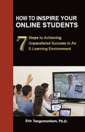 How to Inspire Your Online Students: 7 Steps to Achieving Unparalleled Success in an E-Learning Environment