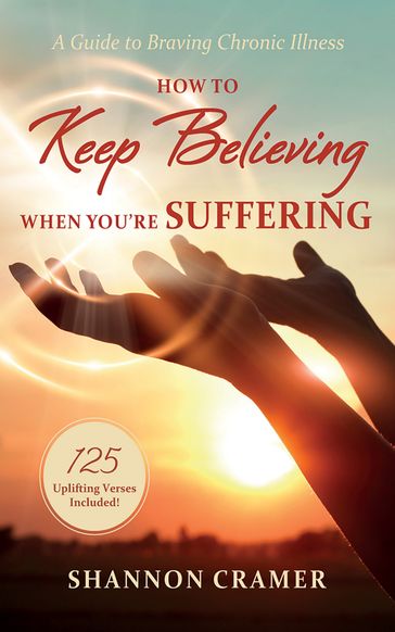 How to Keep Believing When You're Suffering - Shannon Cramer
